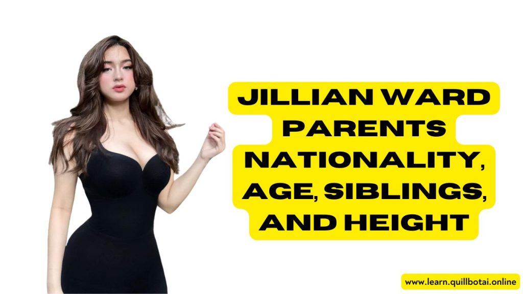 Jillian Ward Parents Nationality, Age, Siblings, and Height